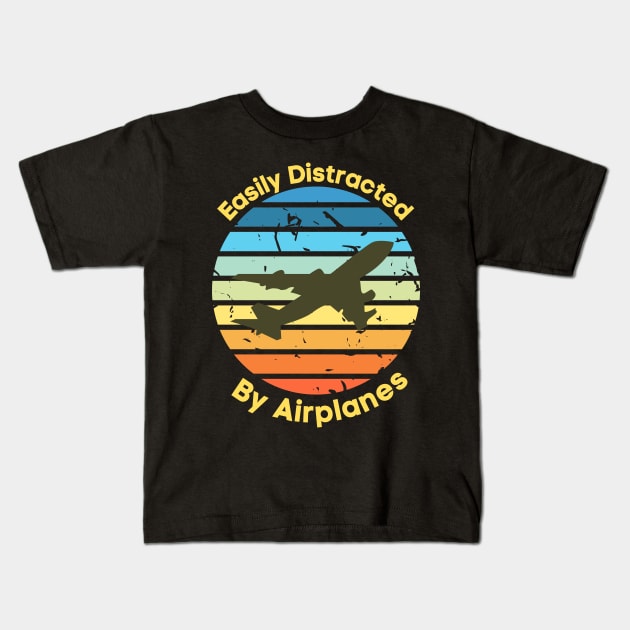 Easily Distracted by Airplanes, Gift for Airplane Lover, Aviation Shirt, Funny Pilot Shirt, Retro Vintage Plane, Aviator Shirt Birthday Gift Kids T-Shirt by Kittoable